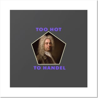 Too Hot To Handel - Funny Classical Music Pun Posters and Art